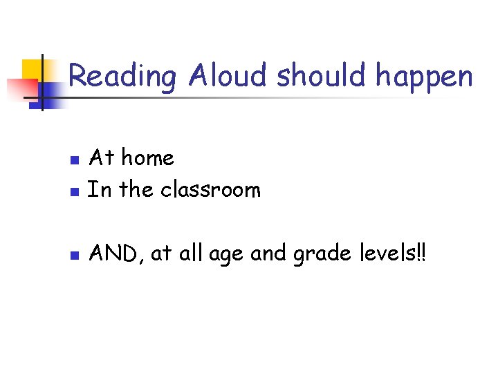 Reading Aloud should happen n At home In the classroom n AND, at all
