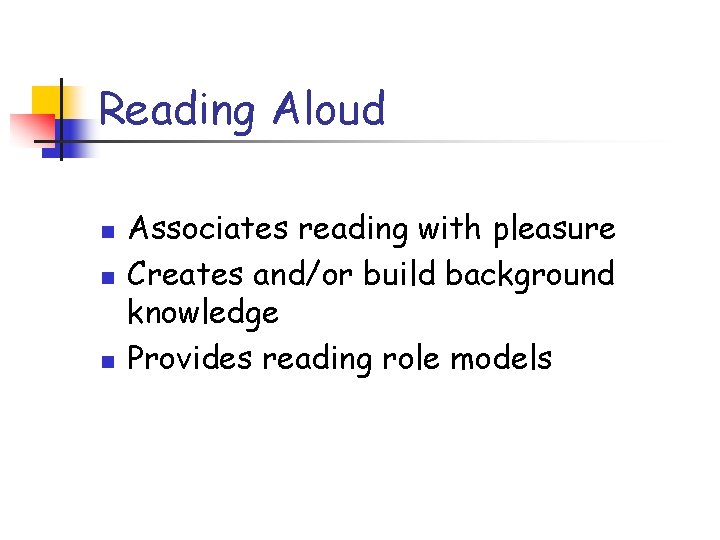 Reading Aloud n n n Associates reading with pleasure Creates and/or build background knowledge