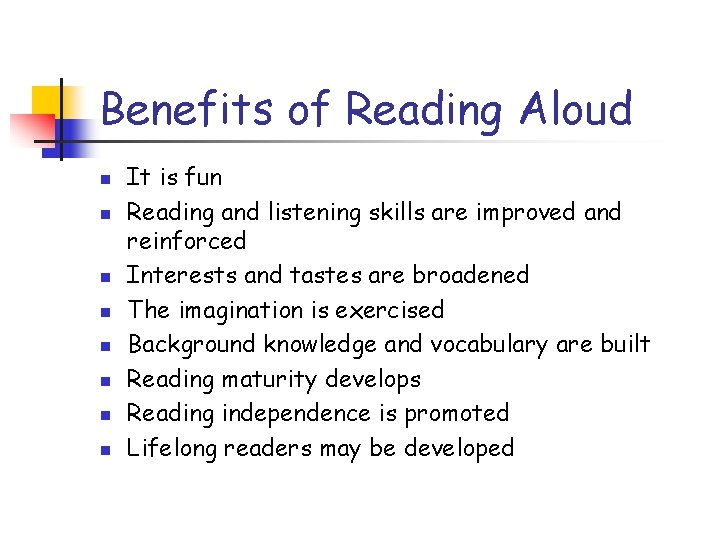 Benefits of Reading Aloud n n n n It is fun Reading and listening