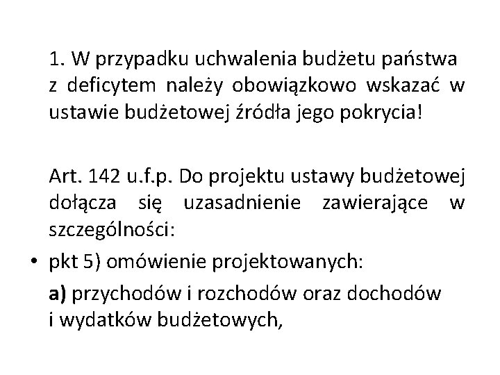 1. W przypadku uchwalenia budżetu państwa z deficytem należy obowiązkowo wskazać w ustawie budżetowej