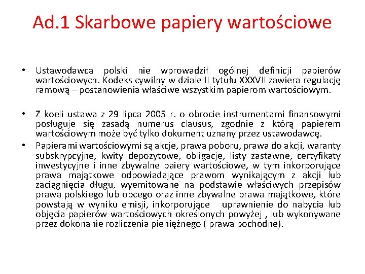 Ad. 1 Skarbowe papiery wartościowe • Ustawodawca polski nie wprowadził ogólnej definicji papierów wartościowych.