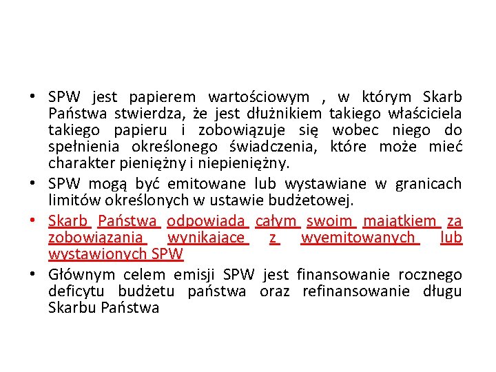  • SPW jest papierem wartościowym , w którym Skarb Państwa stwierdza, że jest