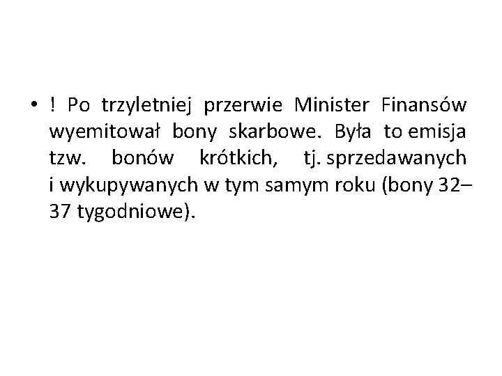  • ! Po trzyletniej przerwie Minister Finansów wyemitował bony skarbowe. Była to emisja