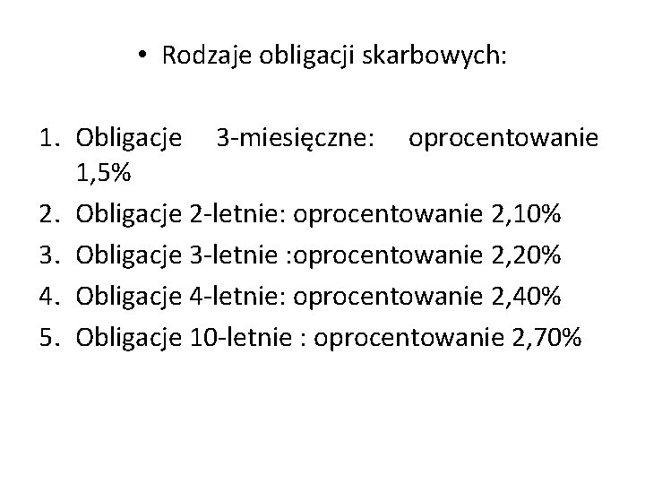  • Rodzaje obligacji skarbowych: 1. Obligacje 3 -miesięczne: oprocentowanie 1, 5% 2. Obligacje