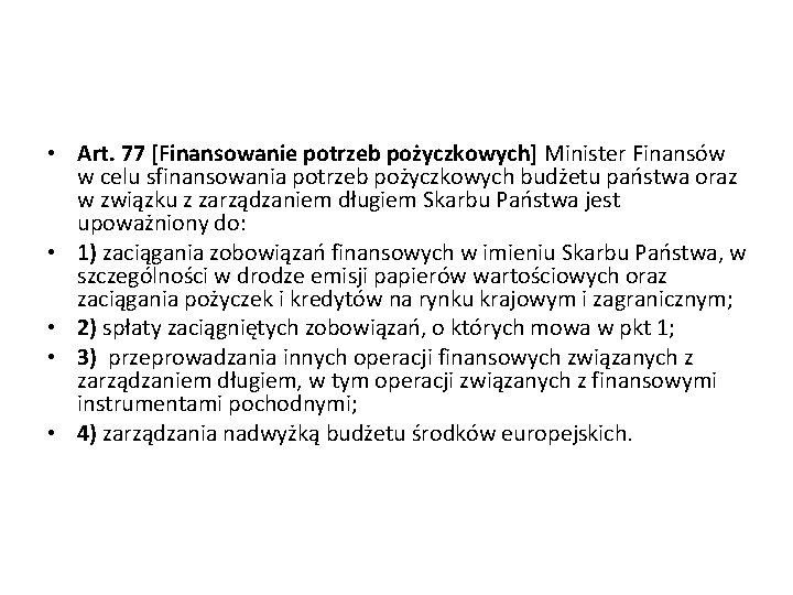  • Art. 77 [Finansowanie potrzeb pożyczkowych] Minister Finansów w celu sfinansowania potrzeb pożyczkowych