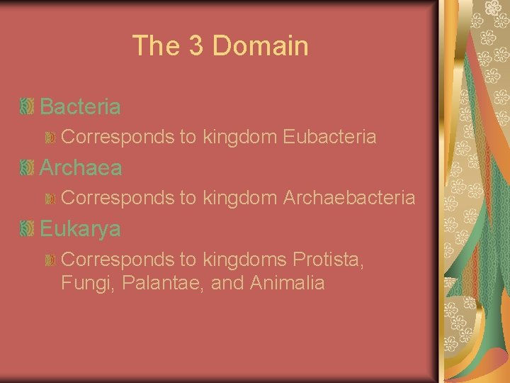 The 3 Domain Bacteria Corresponds to kingdom Eubacteria Archaea Corresponds to kingdom Archaebacteria Eukarya