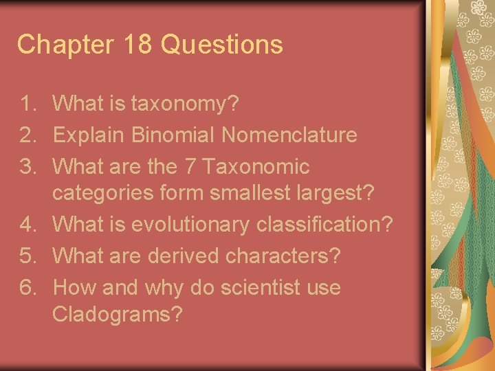 Chapter 18 Questions 1. What is taxonomy? 2. Explain Binomial Nomenclature 3. What are