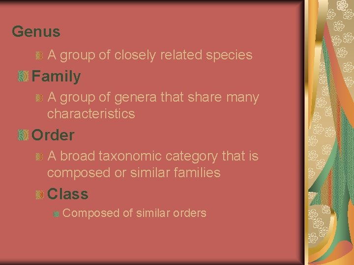 Genus A group of closely related species Family A group of genera that share