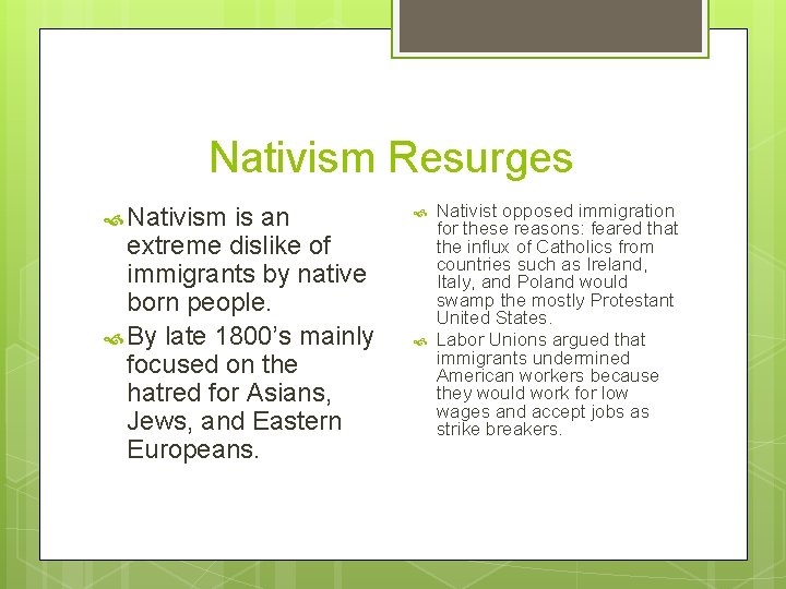 Nativism Resurges Nativism is an extreme dislike of immigrants by native born people. By