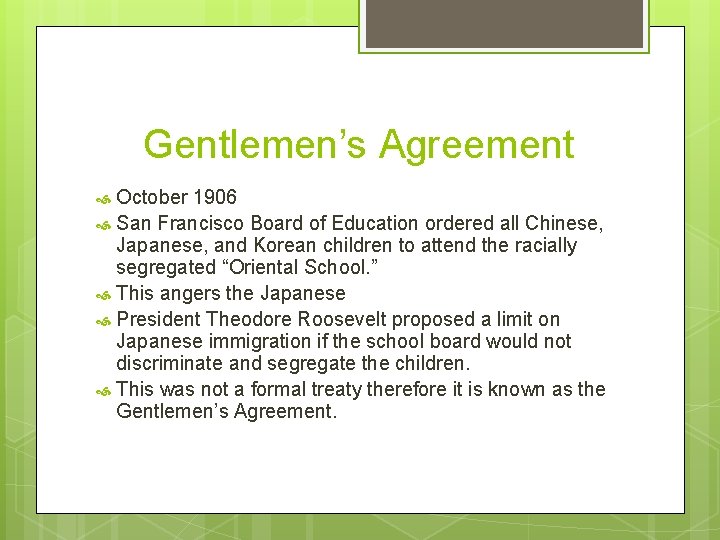 Gentlemen’s Agreement October 1906 San Francisco Board of Education ordered all Chinese, Japanese, and