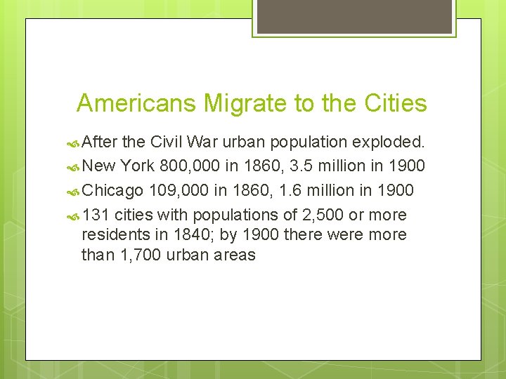 Americans Migrate to the Cities After the Civil War urban population exploded. New York