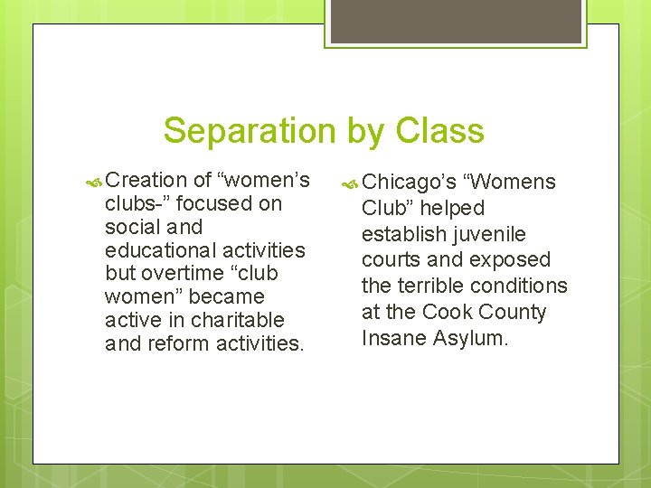 Separation by Class Creation of “women’s clubs-” focused on social and educational activities but