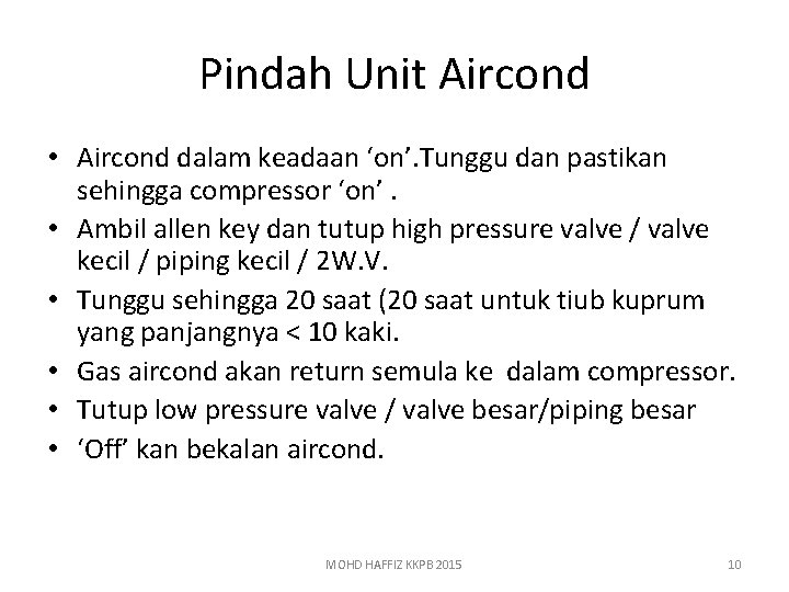 Pindah Unit Aircond • Aircond dalam keadaan ‘on’. Tunggu dan pastikan sehingga compressor ‘on’.