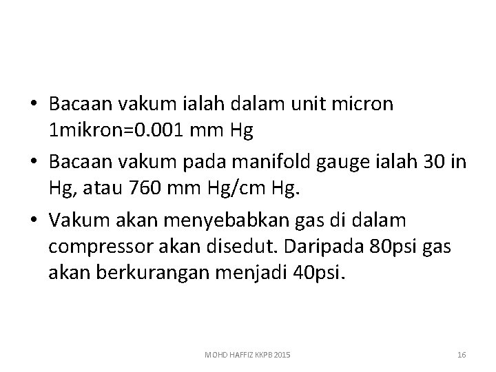  • Bacaan vakum ialah dalam unit micron 1 mikron=0. 001 mm Hg •