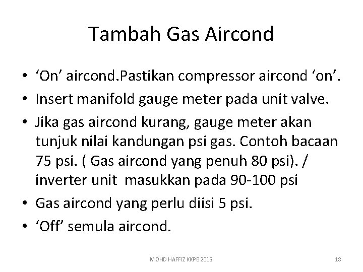 Tambah Gas Aircond • ‘On’ aircond. Pastikan compressor aircond ‘on’. • Insert manifold gauge