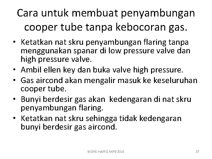 Cara untuk membuat penyambungan cooper tube tanpa kebocoran gas. • Ketatkan nat skru penyambungan