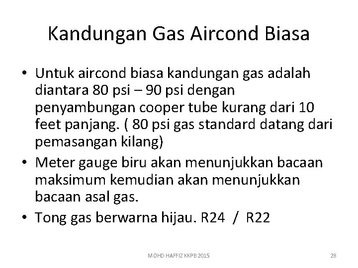 Kandungan Gas Aircond Biasa • Untuk aircond biasa kandungan gas adalah diantara 80 psi