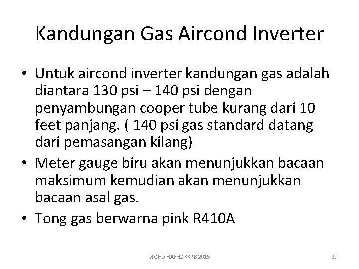 Kandungan Gas Aircond Inverter • Untuk aircond inverter kandungan gas adalah diantara 130 psi