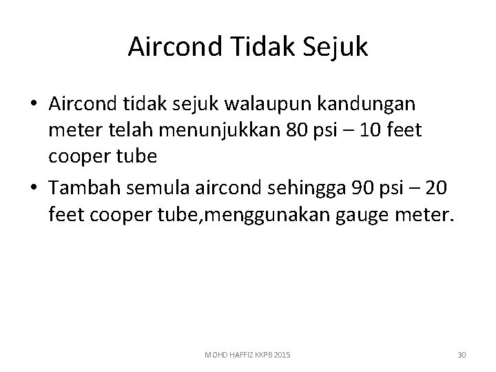 Aircond Tidak Sejuk • Aircond tidak sejuk walaupun kandungan meter telah menunjukkan 80 psi