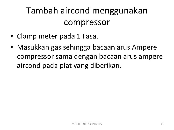 Tambah aircond menggunakan compressor • Clamp meter pada 1 Fasa. • Masukkan gas sehingga