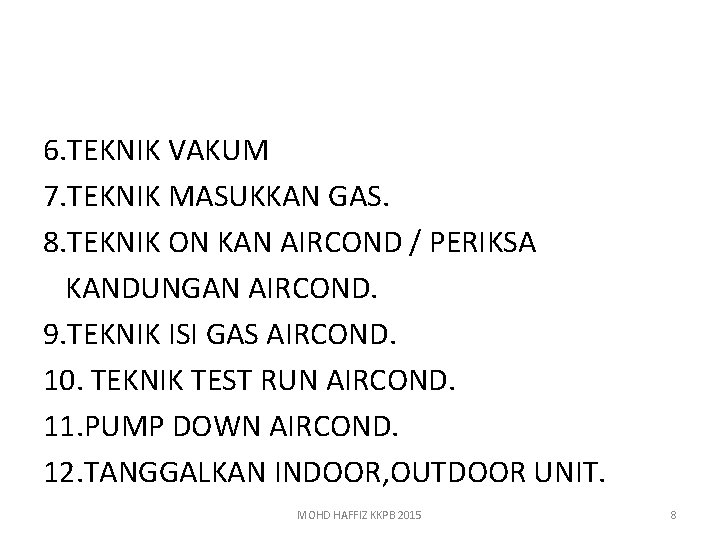 6. TEKNIK VAKUM 7. TEKNIK MASUKKAN GAS. 8. TEKNIK ON KAN AIRCOND / PERIKSA