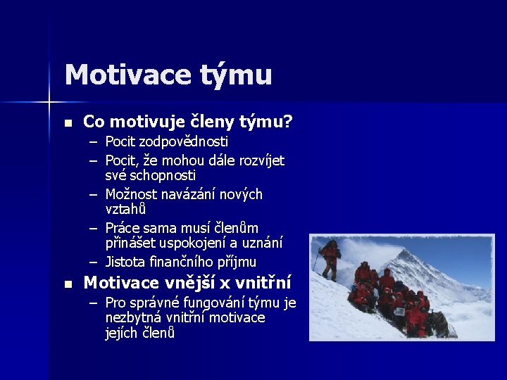 Motivace týmu n Co motivuje členy týmu? – Pocit zodpovědnosti – Pocit, že mohou Motivace týmu n Co motivuje členy týmu? – Pocit zodpovědnosti – Pocit, že mohou