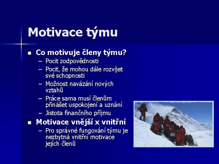 Motivace týmu n Co motivuje členy týmu? – Pocit zodpovědnosti – Pocit, že mohou