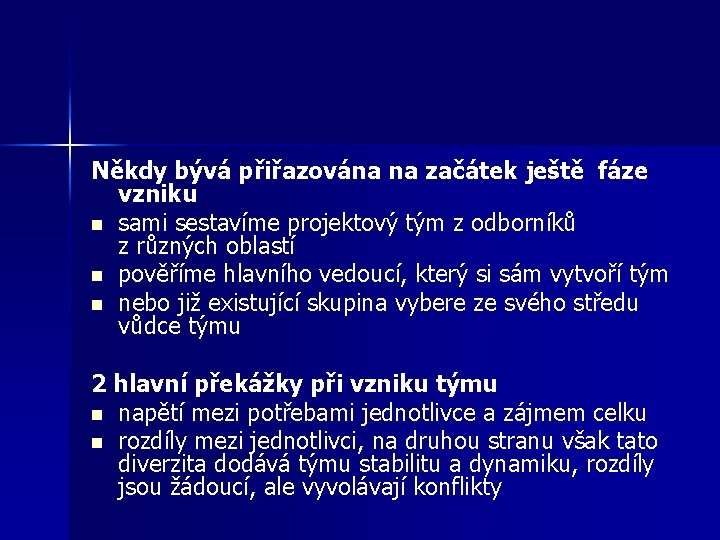 Někdy bývá přiřazována na začátek ještě fáze vzniku n sami sestavíme projektový tým z