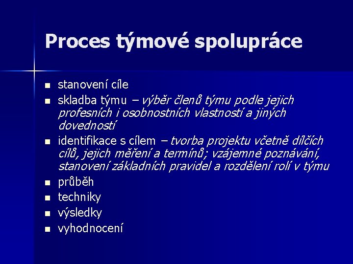 Proces týmové spolupráce n n n n stanovení cíle skladba týmu – výběr členů Proces týmové spolupráce n n n n stanovení cíle skladba týmu – výběr členů