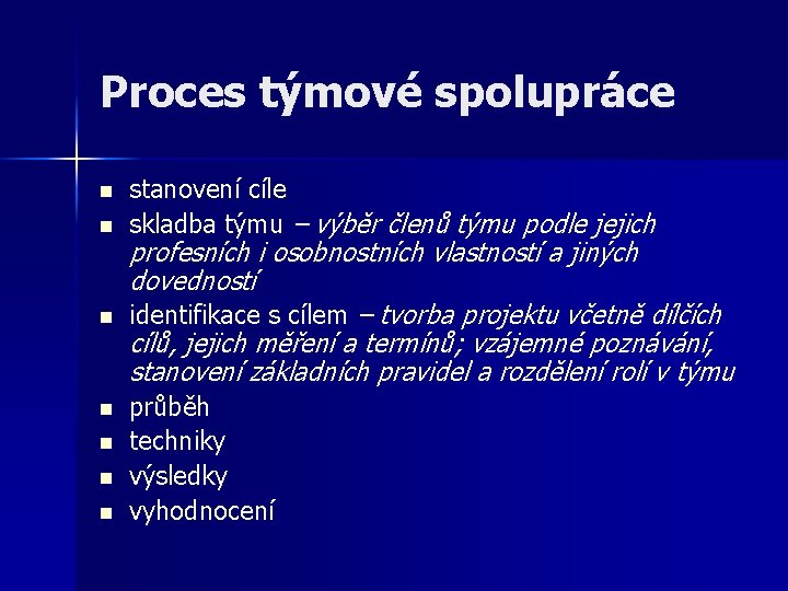 Proces týmové spolupráce n n n n stanovení cíle skladba týmu – výběr členů