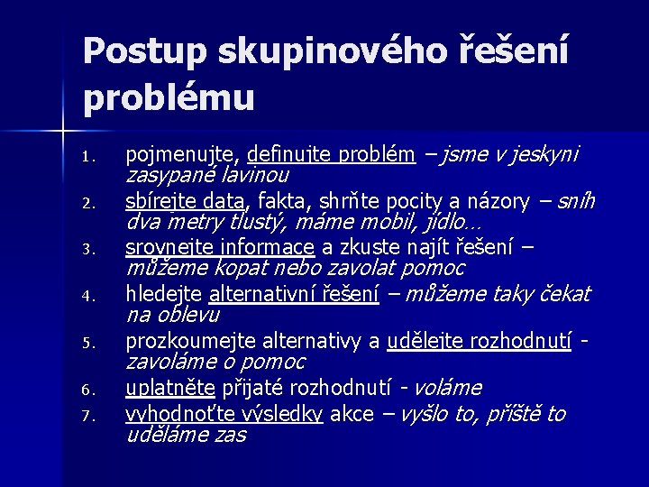 Postup skupinového řešení problému 1. pojmenujte, definujte problém – jsme v jeskyni 2. sbírejte