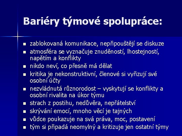 Bariéry týmové spolupráce: n n n n n zablokovaná komunikace, nepřipouštějí se diskuze atmosféra