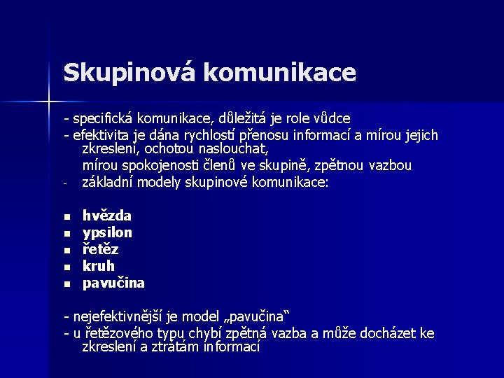 Skupinová komunikace - specifická komunikace, důležitá je role vůdce - efektivita je dána rychlostí