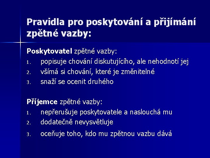 Pravidla pro poskytování a přijímání zpětné vazby: Poskytovatel zpětné vazby: 1. popisuje chování diskutujícího,