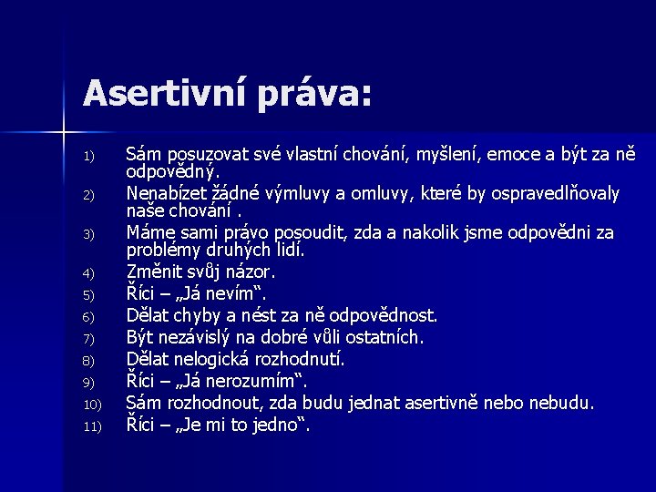 Asertivní práva: 1) 2) 3) 4) 5) 6) 7) 8) 9) 10) 11) Sám Asertivní práva: 1) 2) 3) 4) 5) 6) 7) 8) 9) 10) 11) Sám