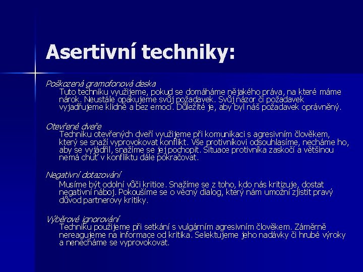 Asertivní techniky: Poškozená gramofonová deska Tuto techniku využijeme, pokud se domáháme nějakého práva, na