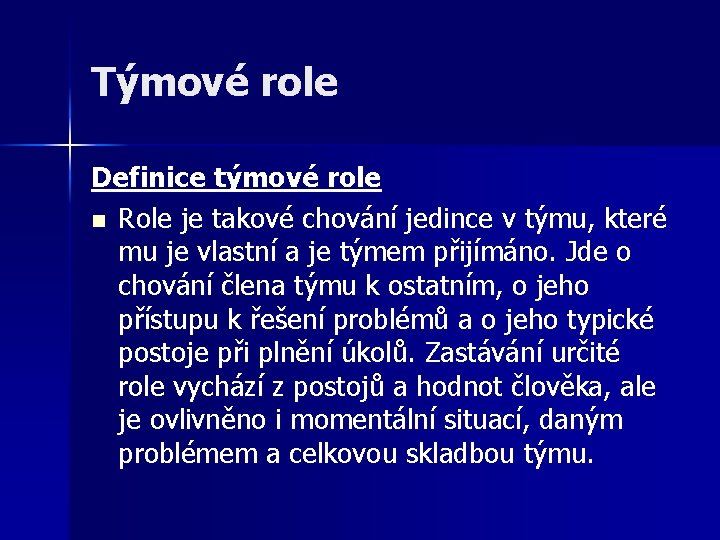 Týmové role Definice týmové role n Role je takové chování jedince v týmu, které