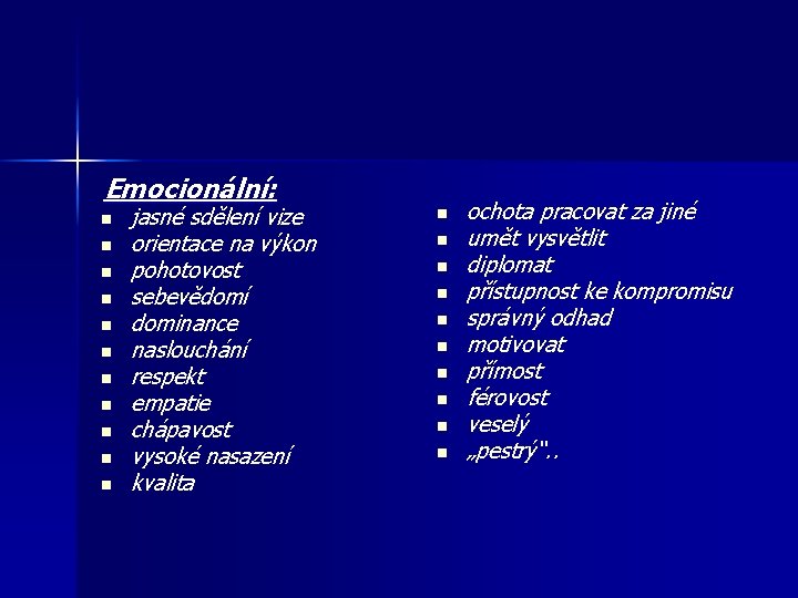 Emocionální: n n n jasné sdělení vize orientace na výkon pohotovost sebevědomí dominance naslouchání Emocionální: n n n jasné sdělení vize orientace na výkon pohotovost sebevědomí dominance naslouchání