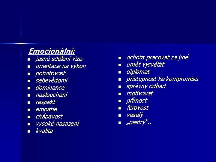 Emocionální: n n n jasné sdělení vize orientace na výkon pohotovost sebevědomí dominance naslouchání