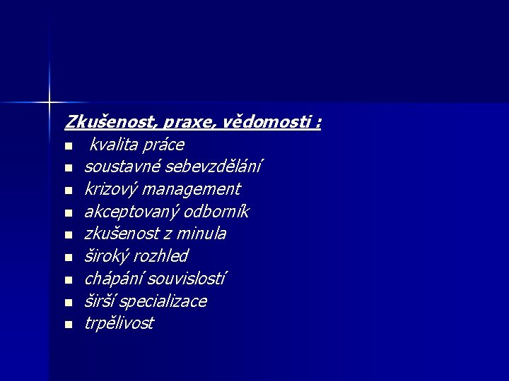 Zkušenost, praxe, vědomosti : n kvalita práce n soustavné sebevzdělání n krizový management n