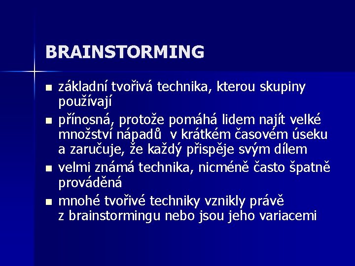 BRAINSTORMING n n základní tvořivá technika, kterou skupiny používají přínosná, protože pomáhá lidem najít