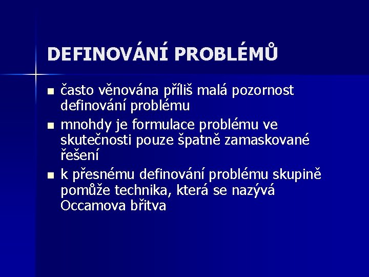 DEFINOVÁNÍ PROBLÉMŮ n n n často věnována příliš malá pozornost definování problému mnohdy je