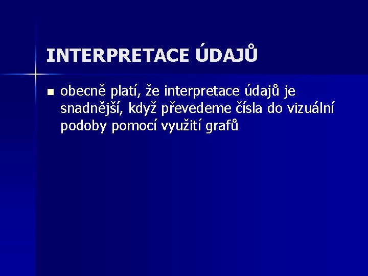 INTERPRETACE ÚDAJŮ n obecně platí, že interpretace údajů je snadnější, když převedeme čísla do INTERPRETACE ÚDAJŮ n obecně platí, že interpretace údajů je snadnější, když převedeme čísla do