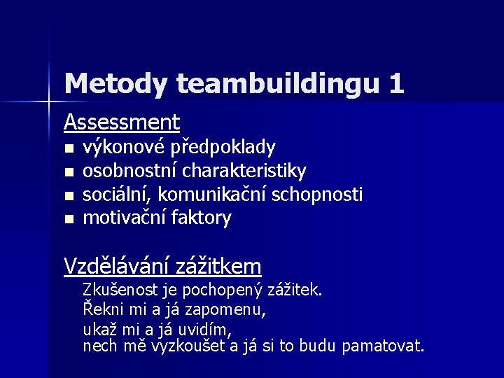 Metody teambuildingu 1 Assessment n n výkonové předpoklady osobnostní charakteristiky sociální, komunikační schopnosti motivační