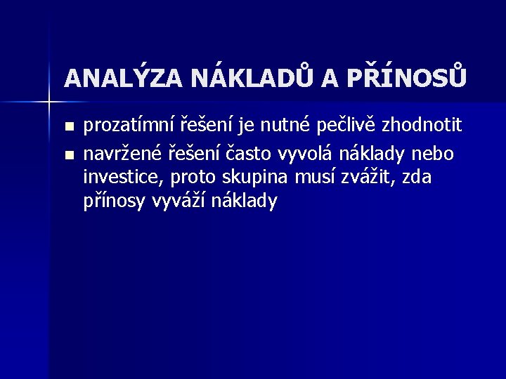 ANALÝZA NÁKLADŮ A PŘÍNOSŮ n n prozatímní řešení je nutné pečlivě zhodnotit navržené řešení ANALÝZA NÁKLADŮ A PŘÍNOSŮ n n prozatímní řešení je nutné pečlivě zhodnotit navržené řešení