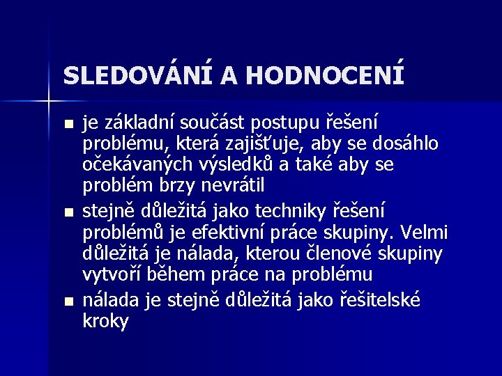 SLEDOVÁNÍ A HODNOCENÍ n n n je základní součást postupu řešení problému, která zajišťuje,