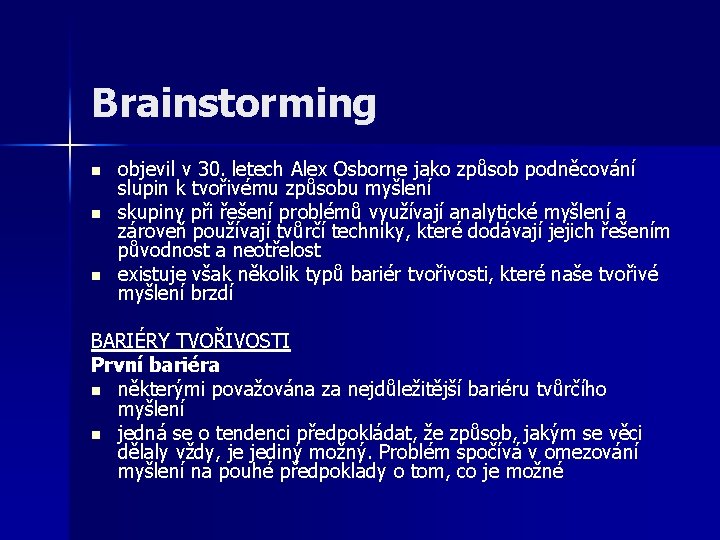 Brainstorming n n n objevil v 30. letech Alex Osborne jako způsob podněcování slupin