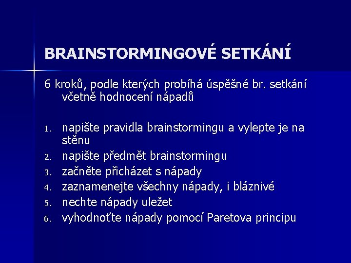 BRAINSTORMINGOVÉ SETKÁNÍ 6 kroků, podle kterých probíhá úspěšné br. setkání včetně hodnocení nápadů 1. BRAINSTORMINGOVÉ SETKÁNÍ 6 kroků, podle kterých probíhá úspěšné br. setkání včetně hodnocení nápadů 1.