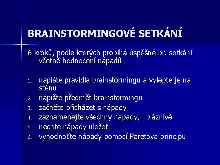 BRAINSTORMINGOVÉ SETKÁNÍ 6 kroků, podle kterých probíhá úspěšné br. setkání včetně hodnocení nápadů 1.