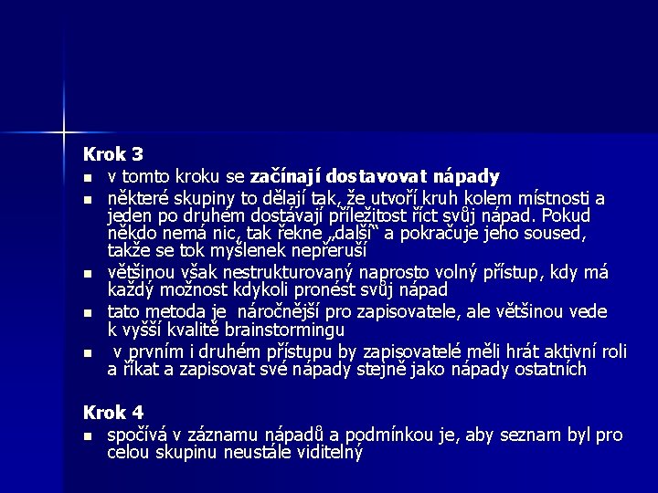 Krok 3 n v tomto kroku se začínají dostavovat nápady n některé skupiny to